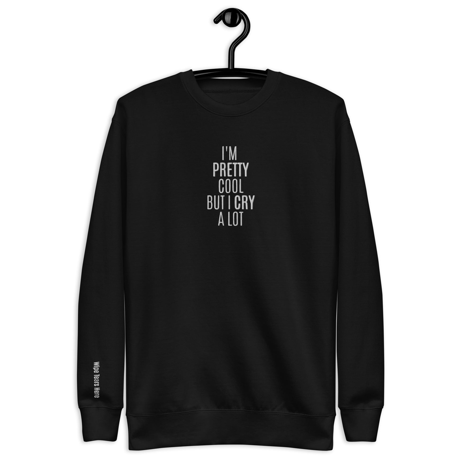 I'm Pretty Cool But I Cry A Lot | Wipe Tears Here - Alpha Clothing